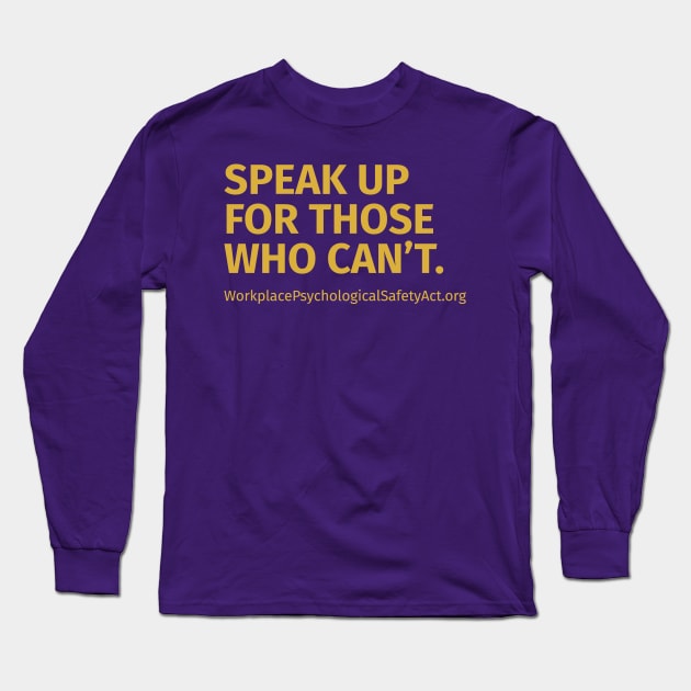 Speak up for those who can't Long Sleeve T-Shirt by Workplace Psychological Safety Act